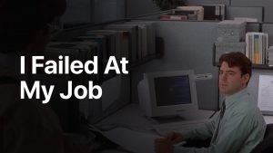 I Failed At My Job