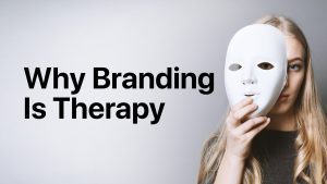 Brand Strategy Is Therapy